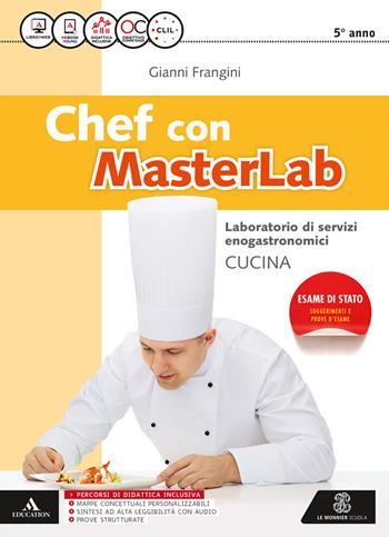 Chef masterlab. Settore cucina. e professionali. Con e-book. Con espansione online - Gianni Frangini, Emidio Galiè, Antonio Faracca - Libro Mondadori Education 2017 | Libraccio.it