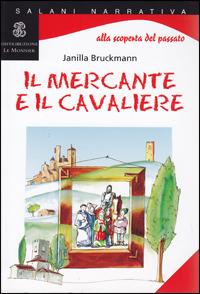 Il mercante e il cavaliere - Janilla Bruckmann - Libro Le Monnier 2005 | Libraccio.it