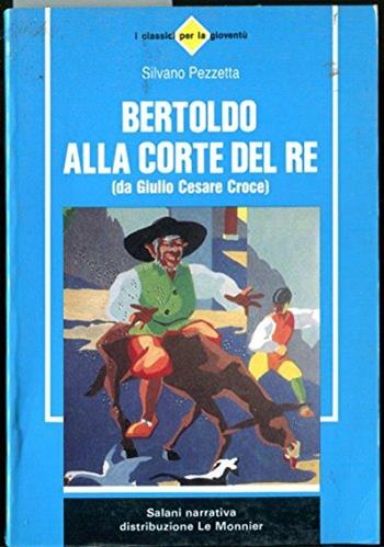 Bertoldo alla corte del re (da Giulio Cesare Croce) - Silvano Pezzetta - Libro Mondadori Education 1993, Salani narrativa | Libraccio.it