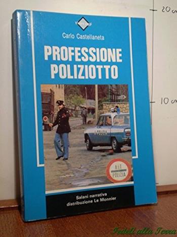 Professione poliziotto - Carlo Castellaneta - Libro Mondadori Education, Salani narrativa | Libraccio.it