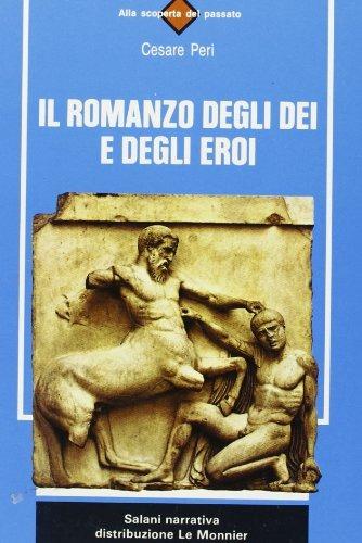Il romanzo degli dei e degli eroi - Cesare Peri - Libro Le Monnier 1986, Salani narrativa | Libraccio.it