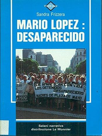 Mario Lopez: desaparecido - Sandra Frizzera - Libro Mondadori Education 1987, Salani narrativa | Libraccio.it
