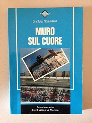 Muro sul cuore - Gianluigi Sommariva - Libro Mondadori Education 1991, Salani narrativa | Libraccio.it