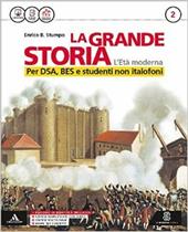 La grande storia. Per DSA, BES e studenti non italofoni. Con e-book. Con espansione online. Vol. 2