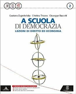 La scuola di democrazia. Lezioni di diritto ed economia. Con e-book. Con espansione online. Vol. 2 - Gustavo Zagrebelsky, Cristina Trucco, Giuseppe Baccelli - Libro Mondadori Education 2016 | Libraccio.it