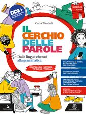 Il cerchio delle parole. Ediz. rossa. Dalla lingua che usi alla grammatica. Fonologia, Lessico, Morfologia, Sintassi e Analisi testuale. Con Quaderno operativo. Con e-book. Con espansione online