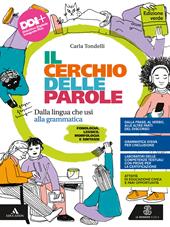 Il cerchio delle parole. Ediiz. verde. Dalla lingua che usi alla grammatica. Fonologia, Lessico, Morfologia, Sintassi e Analisi testuale. Con Quaderno operativo. Con e-book. Con espansione online