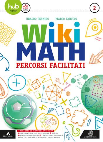 Wiki math. Percorsi facilitati. Per la Scuola media. Vol. 2 - Ubaldo Pernigo, Marco Tarocco - Libro Mondadori Education 2018 | Libraccio.it