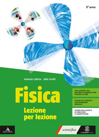 Fisica lezione per lezione. Volume per il 5° anno. Con e-book. Con espansione online - Antonio Caforio, Aldo Ferilli - Libro Le Monnier 2020 | Libraccio.it