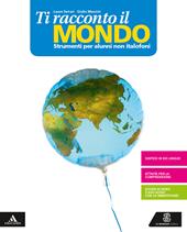 Ti racconto il mondo. Non italofoni. Per la Scuola media. Con e-book. Con espansione online
