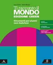 Ti racconto il mondo. Ediz. green. Volume per non italofoni. Con e-book. Con espansione online