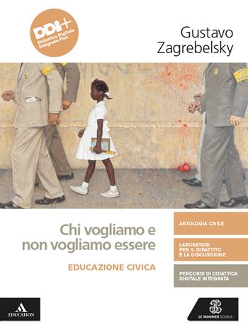 Chi vogliamo e non vogliamo essere. Educazione civica. Con e-book. Con espansione online - Gustavo Zagrebelsky, Cristina Trucco - Libro Le Monnier 2021 | Libraccio.it