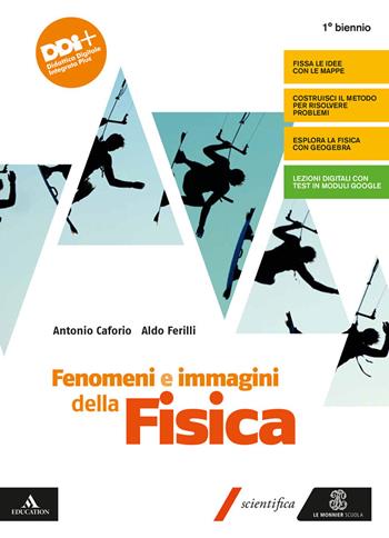 Fenomeni e immagini della fisica. Con Tutta la fisica che serve. Per il 1° biennio delle Scuole superiori. Con e-book. Con espansione online - Antonio Caforio, Aldo Ferilli - Libro Le Monnier 2021 | Libraccio.it