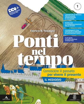 Ponti nel tempo. Conoscere il passato per vivere il presente. Con e-book. Con espansione online. Vol. 1: Il Medioevo - Enrico B. Stumpo - Libro Le Monnier 2022 | Libraccio.it