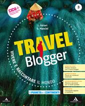 Travel blogger. Con Atlante operativo. Con e-book. Con espansione online. Vol. 3: Il pianeta e i continenti