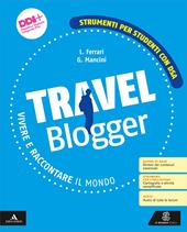 Travel blogger. Strumenti per studenti con DSA. Con e-book. Con espansione online