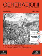 Generazioni. Città, Stati, Comunità. Corso di Storia. Per le Scuole superiori. Con e-book. Con espansione online. Vol. 1: Dal Comune medioevale allo Stato moderno (1000-1650)