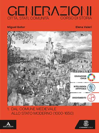 Generazioni. Città, Stati, Comunità. Corso di Storia. Per le Scuole superiori. Vol. 1: Dal Comune medioevale allo Stato moderno (1000-1650) - Miguel Gotor, Elena Valeri - Libro Le Monnier 2025 | Libraccio.it