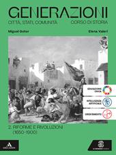 Generazioni. Città, Stati, Comunità. Corso di Storia. Per le Scuole superiori. Con e-book. Con espansione online. Vol. 2: Riforme e rivoluzioni (1650-1900)