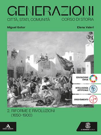 Generazioni. Città, Stati, Comunità. Corso di Storia. Per le Scuole superiori. Vol. 2: Riforme e rivoluzioni (1650-1900) - Miguel Gotor, Elena Valeri - Libro Le Monnier 2025 | Libraccio.it