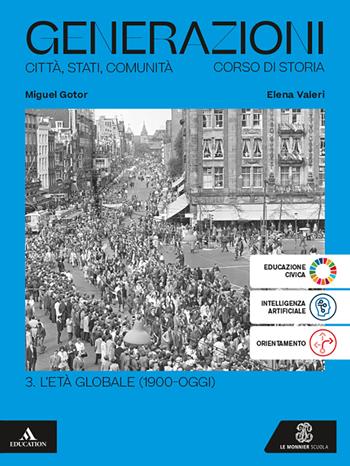 Generazioni. Città, Stati, Comunità. Corso di Storia. Per le Scuole superiori. Vol. 3: L' età globale (1900-oggi) - Miguel Gotor, Elena Valeri - Libro Le Monnier 2025 | Libraccio.it