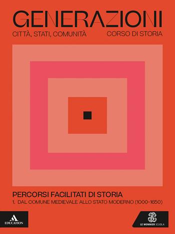 Generazioni. Percorsi facilitati di storia. Per le Scuole superiori. Vol. 1: Dal Comune medioevale allo Stato moderno (1000-1650) - Miguel Gotor, Elena Valeri - Libro Le Monnier 2025 | Libraccio.it