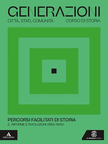 Generazioni. Percorsi facilitati di storia. Per le Scuole superiori. Vol. 2: Riforme e rivoluzioni (1650-1900) - Miguel Gotor, Elena Valeri - Libro Le Monnier 2025 | Libraccio.it