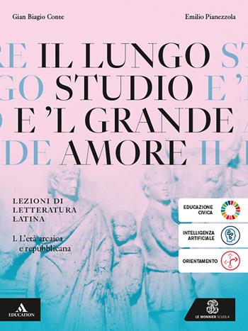 Il lungo studio. Con La seconda prova al liceo classico. Per le Scuole superiori. Vol. 1: L' età arcaica e repubblicana - Gian Biagio Conte - Libro Le Monnier 2025 | Libraccio.it