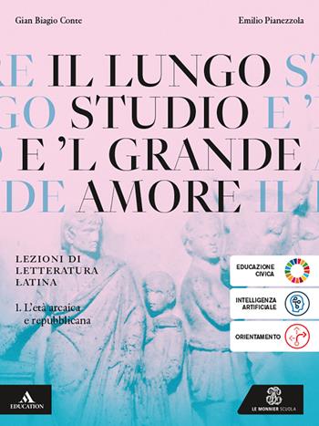 Il lungo studio. Lezioni di letteratura latina. Per le Scuole superiori. Vol. 1: L' età arcaica e repubblicana - Gian Biagio Conte - Libro Le Monnier 2025 | Libraccio.it