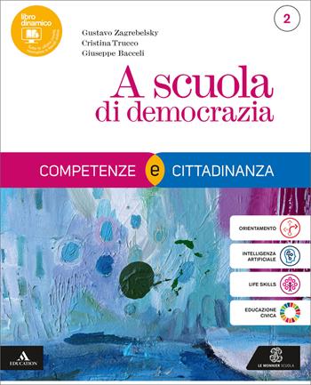 A scuola di democrazia. Competenze e Cittadinanza. Per il 1° biennio degli Ist. tecnici e professionali. Vol. 2 - Gustavo Zagrebelsky, Cristina Trucco, Giuseppe Bacceli - Libro Le Monnier 2025 | Libraccio.it