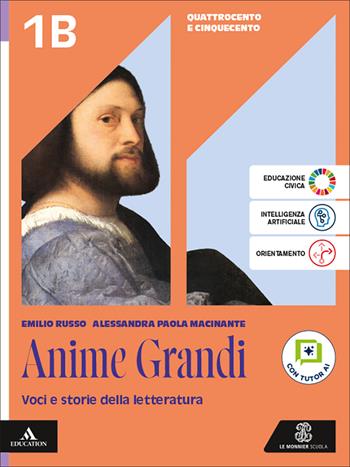 Anime grandi. Voci e storie della letteratura. Per le Scuole superiori. Vol. 1B: Quattrocento e Cinquecento - Emilio Russo, Alessandra Paola Macinante - Libro Le Monnier 2026 | Libraccio.it