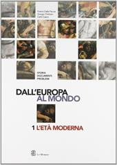 Dall'Europa al mondo. Storia, documenti, problemi. Con laboratorio. Vol. 1: L'età moderna.