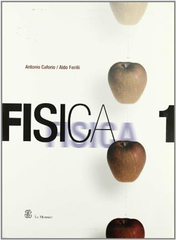 Fisica. Per il Liceo scientifico. Vol. 1 - Antonio Caforio, Aldo Ferilli - Libro Mondadori Education 2004 | Libraccio.it