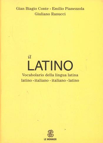 Il latino. Vocabolario della lingua latina. Latino-italiano italiano-latino - Gian Biagio Conte, Emilio Pianezzola, Giuliano Ranucci - Libro Le Monnier 2010, Dizionari | Libraccio.it