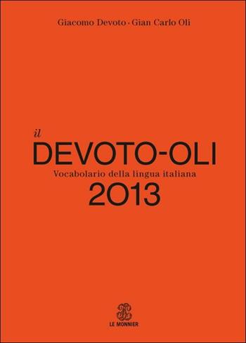 Il Devoto-Oli. Vocabolario della lingua italiana 2013 - Giacomo Devoto, Gian Carlo Oli - Libro Le Monnier 2012, Dizionari | Libraccio.it