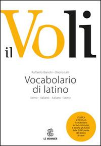 Il Voli. Vocabolario di latino. Latino-italiano, italiano-latino. Con schede grammaticali-Vademecum del latinista. - Raffaello Bianchi, Onorio Lelli - Libro Le Monnier 2014, Dizionari | Libraccio.it