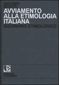 Avviamento alla etimologia italiana. Dizionario etimologico - Giacomo Devoto - Libro Mondadori Education | Libraccio.it