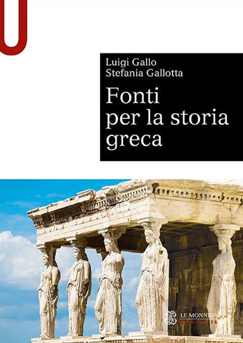 Fonti per la storia greca - Luigi Gallo, Stefania Gallotta - Libro Le Monnier Università 2022, Sintesi | Libraccio.it