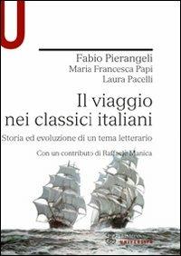 Il viaggio nei classici italiani. Storia ed evoluzione di un tema letterario - Fabio Pierangeli, M. Francesca Papi, Laura Pacelli - Libro Mondadori Education 2011 | Libraccio.it