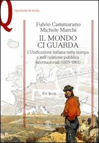 Il mondo ci guarda. L'unificazione italiana nella stampa e nell'opinione pubblica internazionali (1859-1861) - Fulvio Cammarano, Michele Marchi - Libro Mondadori Education 2011, Quaderni di storia | Libraccio.it