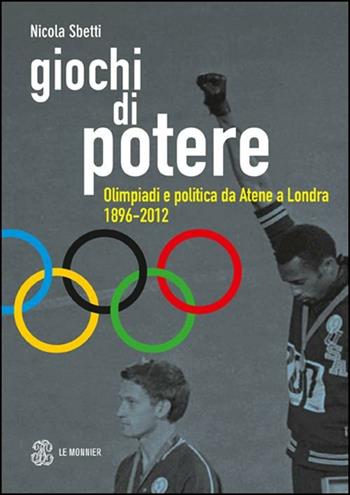 Giochi di potere. Olimpiadi e politica da Atene a Londra 1896-2012 - Nicola Sbetti - Libro Mondadori Education 2012 | Libraccio.it