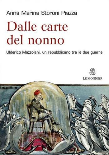 Dalle carte del nonno. Ulderico Mazzolani, un repubblicano tra le due guerre - Anna Marina Storoni Piazza - Libro Mondadori Education 2013 | Libraccio.it