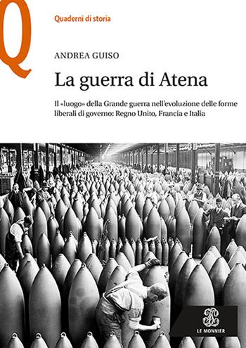 La guerra di Atena. Il «luogo» della Grande guerra nell'evoluzione delle forme liberali di governo: Regno Unito, Francia e Italia - Andrea Guiso - Libro Mondadori Education 2017, Quaderni di storia | Libraccio.it