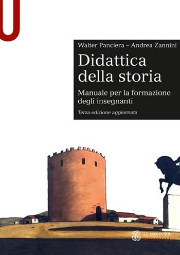 Didattica della storia. Manuale per la formazione degli insegnanti - Walter Panciera, Andrea Zannini - Libro Mondadori Education 2013, Le Monnier università. Sintesi | Libraccio.it