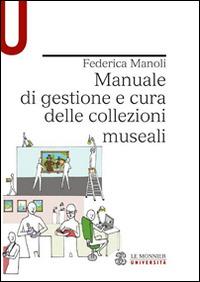 Manuale di gestione e cura delle collezioni museali - Federica Manoli - Libro Mondadori Education 2015, Strumenti | Libraccio.it
