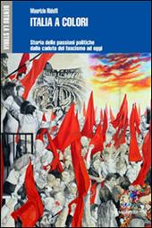 Italia a colori. Storia delle passioni politiche dalla caduta del fascismo ad oggi