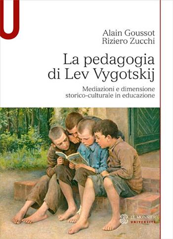 La pedagogia di Lev Vygotskij. Mediazioni e dimensione storico-culturale in educazione - Alain Goussot, Riziero Zucchi - Libro Mondadori Education 2015 | Libraccio.it