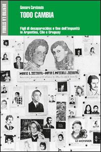 Todo cambia. Figli di desaparecidos e fine dell'impunità in Argentina, Cile e Uruguay - Gennaro Carotenuto - Libro Mondadori Education 2015, Dentro la storia | Libraccio.it