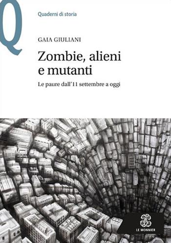 Zombie, alieni e mutanti. Le paure dall'11 settembre a oggi - Gaia Giuliani - Libro Mondadori Education 2016, Quaderni di storia | Libraccio.it