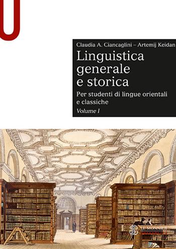 Linguistica generale e storica. Per studenti di lingue orientali e classiche. Vol. 1 - Claudia Ciancaglini, Artemij Keidan - Libro Le Monnier Università 2018, Sintesi | Libraccio.it